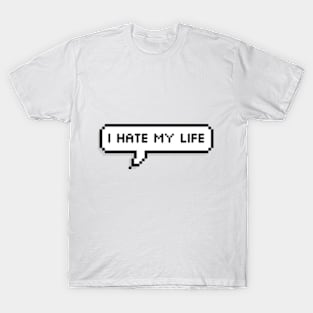 I hate my life T-Shirt